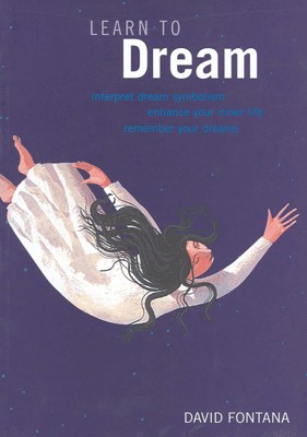 Learn to Dream  Interpret Dream Symbolism, Enhance Inner Life,  Remember Your Dreams