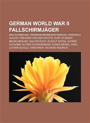 German World War II Fallschirmjäger Max Schmeling, Hermann-Bernhard Ramcke, Friedrich August Freiherr von der Heydte, Kurt Student,1155743717,9781155743714