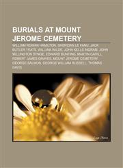 Burials at Mount Jerome Cemetery William Rowan Hamilton, Sheridan Le Fanu, Jack Butler Yeats, William Wilde, John Kells Ingram,115533017X,9781155330174