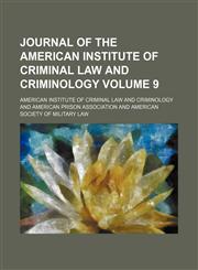 Journal of the American Institute of Criminal Law and Criminology Volume 9,1150111712,9781150111716