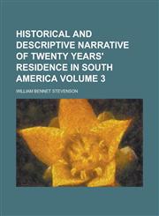 Historical and descriptive narrative of twenty years' residence in South America Volume 3,123005071X,9781230050713