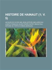Histoire de Hainaut (1; V. 5 ),1153464373,9781153464376