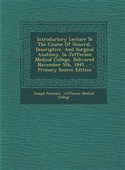 Introductory Lecture to the Course of General, Descriptive, and Surgical Anatomy, in Jefferson Medical College, Delivered November 5th, 1845... - Prim,1293568953,9781293568958