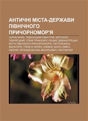 Antychni mista-derzhavy Pivnichnoho Prychornomor'ya Chorne more, Tamansʹkyy̆ pivostriv, Khersones Tavriy̆sʹkyy̆, Hreky Pryazov'ya, Olʹviya,1233792830,9781233792832