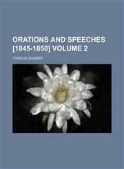 Orations and speeches [1845-1850] Volume 2,115256031X,9781152560314