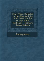 Fairy Tales, Collected in the Odenwald, by J.W. Wolf. Ed. [In Tr.] by K.R.H. MacKenzie - Primary Source Edition,129460435X,9781294604358