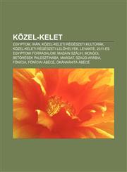 Kozel-Kelet Egyiptom, Iran, Kozel-Keleti Regeszeti Kulturak, Kozel-Keleti Regeszeti Lel Helyek, Levante, 2011-Es Egyiptomi Forrada,1232904945,9781232904946