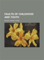 Faults of childhood and youth,1150441755,9781150441752
