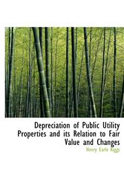 Depreciation of Public Utility Properties and its Relation to Fair Value and Changes,1117715078,9781117715070