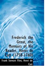 Frederick the Great, the Memoirs of His Reader, Henri de Catt (1758-1760),1117248577,9781117248578