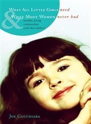 What All Little Girls Need & What Most Women Never Had "Healthy, Loving Relationships with Their Fathers",1933290730,9781933290737
