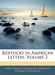 Kentucky in American Letters, Volume 2,114349914X,9781143499142