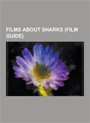 Films about Sharks (Film Guide) Jaws, Jaws 2, Jaws 3-D, Jaws: The Revenge, Shark Tale, Mega Shark Versus Giant Octopus, Open Water, Open Water 2: Adr,1230479635,9781230479637