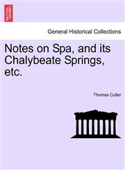 Notes on Spa, and its Chalybeate Springs, etc.,1240926243,9781240926244