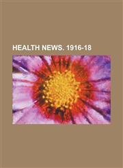 Health news. 1916-18,1130743470,9781130743470
