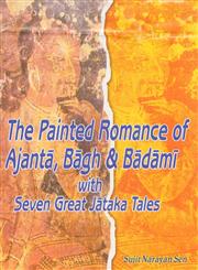 The Painted Romance of Ajanta, Bagh & Badami with Seven Great Jataka Tales,8186791957,9788186791950