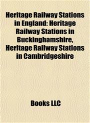Heritage Railway Stations in England Heritage Railway Stations in Buckinghamshire, Heritage Railway Stations in Cambridgeshire,1157849350,9781157849353