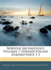Norfolk Archaeology, Volumes 1-10;&nbsp;volume 43,&nbsp;parts 1-3,1144240166,9781144240163