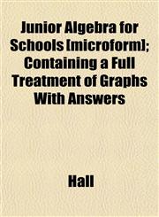 Junior Algebra for Schools [microform]; Containing a Full Treatment of Graphs With Answers,1152359002,9781152359000