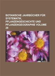 Botanische Jahrbücher für Systematik, Pflanzengeschichte und Pflanzengeographie Volume 29,1130593835,9781130593839