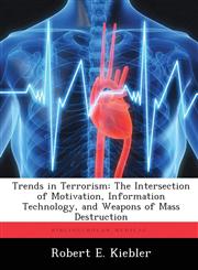 Trends in Terrorism The Intersection of Motivation, Information Technology, and Weapons of Mass Destruction,1288334664,9781288334667