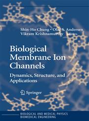 Biological Membrane Ion Channels Dynamics, Structure, and Applications,0387333231,9780387333236