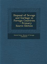 Disposal of Sewage and Garbage in Foreign Countries ... - Primary Source Edition,1295429799,9781295429790