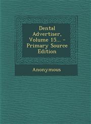 Dental Advertiser, Volume 15... - Primary Source Edition,1295086956,9781295086955