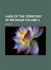 Laws of the Territory of Michigan Volume 2,1231200251,9781231200254