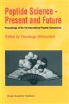 Peptide Science - Present and Future Proceedings of the 1st International Peptide Symposium,0792352718,9780792352716