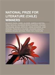 National Prize for Literature (Chile) winners Nicanor Parra, Isabel Allende, Gabriela Mistral, Pablo Neruda, Salvador Reyes Figueroa,1233134388,9781233134380