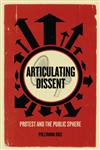 Articulating Dissent Protest and the Public Sphere,0745333052,9780745333052