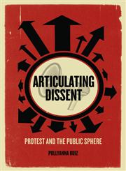 Articulating Dissent Protest and the Public Sphere,0745333052,9780745333052