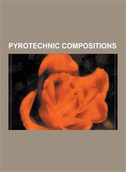 Pyrotechnic Compositions Armstrong's Mixture, Burst Charge, Delay Composition, Ejection Charge, Flash Powder, Green Mix, Gunpowder, H3 (Pyrotec,123051189X,9781230511894