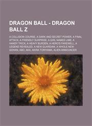 Dragon Ball - Dragon Ball Z A Collision Course, A Dark and Secret Power, A Final Attack, A Friendly Surprise, A Girl Named Lime, A Handy Trick, A Heavy Burden, A Hero's Farewell, A Legend Revealed, A New Guardian, A Whole New Gohan, Abo, Aka, Akira Toriy,1234768968,9781234768966