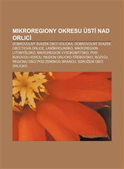 Mikroregiony Okresu Usti Nad Orlici Dobrovolny Svazek Obci Holicka, Dobrovolny Svazek Obci Ticha Orlice, LAN Krounsko, Mikroregion Litomy Lsko,1233330470,9781233330478