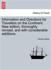 Information and Directions for Travellers on the Continent. New edition, thoroughly revised, and with considerable additions.,1241503508,9781241503505