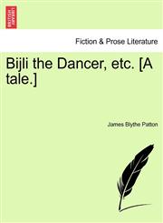 Bijli the Dancer, etc. [A tale.],1241209545,9781241209544