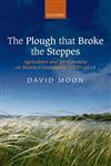 The Plough That Broke the Steppes Agriculture and Environment on Russia's Grasslands, 1700-1914,0199556431,9780199556434