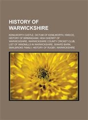 History of Warwickshire Kenilworth Castle, Dictum of Kenilworth, Hwicce, History of Birmingham, High Sheriff of Warwickshire, Warwickshire County Cricket Club, List of windmills in Warwickshire, Siward Barn, Smalbroke family,1156497310,9781156497319