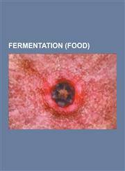Fermentation (Food) Baker's Yeast, Brewing, Cheese Ripening, Co-Fermentation, Fermentation (Wine), Fermentation Starter, Leavening Agent,,1230530983,9781230530987