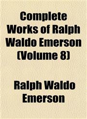 Complete Works of Ralph Waldo Emerson (Volume 8),1152130366,9781152130364