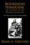 Bourgeois Hinduism, or Faith of the Modern Vedantists Rare Discourses from Early Colonial Bengal,0199374996,9780199374991