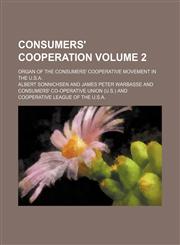 Consumers' cooperation; organ of the consumers' cooperative movement in the U.S.A. Volume 2,1236487540,9781236487544