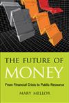 The Future of Money: From Financial Crisis to Public Resource,0745329942,9780745329949