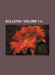 Bulletin (Volume 1-4),1234903377,9781234903374