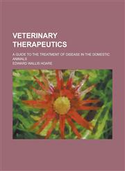 Veterinary Therapeutics; A Guide to the Treatment of Disease in the Domestic Animals,1234125390,9781234125394