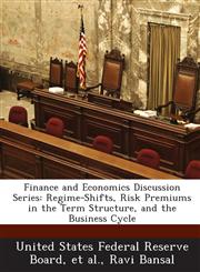 Finance and Economics Discussion Series Regime-Shifts, Risk Premiums in the Term Structure, and the Business Cycle,1288715218,9781288715213