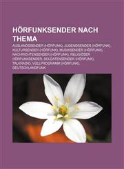 Hörfunksender nach Thema Auslandssender (Hörfunk), Jugendsender (Hörfunk), Kultursender (Hörfunk), Musiksender (Hörfunk),1156024471,9781156024478
