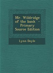 Mr. Wildridge of the Bank - Primary Source Edition,1287635547,9781287635543